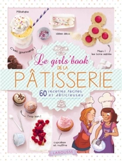 Le Girls' book de la pâtisserie : 60 recettes faciles et délicieuses - COLLECTIF