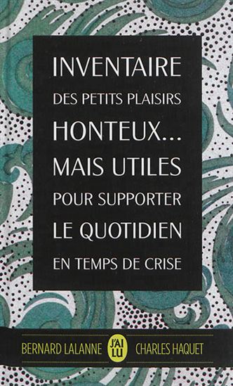 Inventaire des petits plaisirs honteux... : mais utiles pour supporter le quotidien en temps de crise - CHARLES HAQUET - BERNARD LALANNE