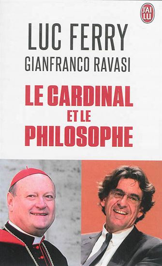 Le Cardinal et le philosophe - LUC FERRY - GIANFRANCO RAVASI