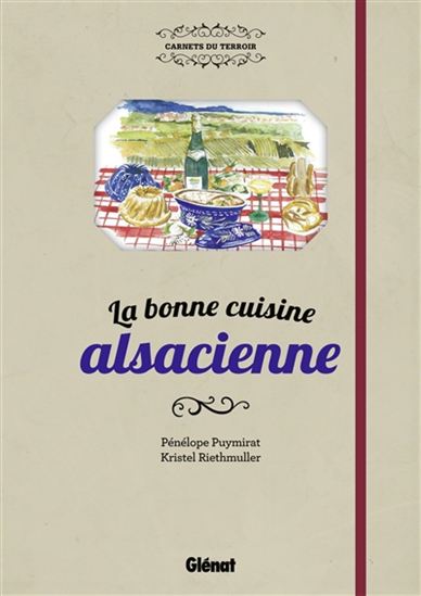 La Bonne cuisine alsacienne - PÉNÉLOPE PUYMIRAT