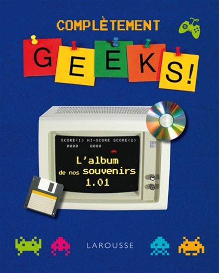 Complètement geeks ! : l&#39;albums de nos souvenirs 1.01 - COLLECTIF