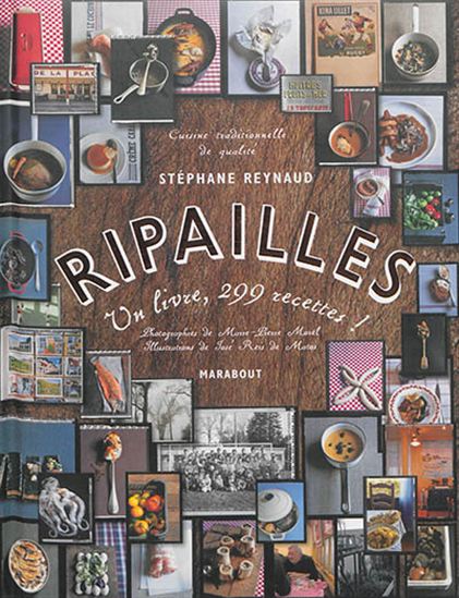 Ripailles : un livre, 299 recettes ! N. éd. - STÉPHANE REYNAUD