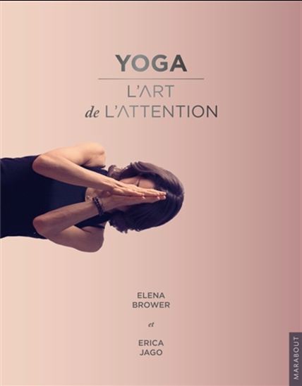 Yoga : l&#39;art de l&#39;attention - ELENA BROWER - ERICA JAGO