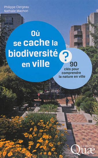 Où se cache la biodiversité en ville ? : 90 clés pour comprendre la nature en ville - PHILIPPE CLERGEAU - NATHALIE MACHON