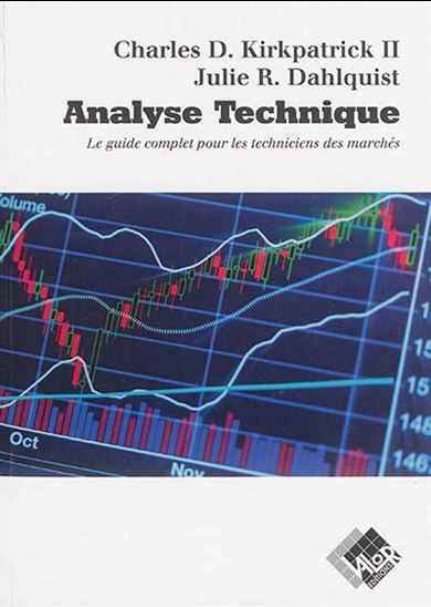 Analyse technique : le guide complet pour les techniciens des marchés - CHARLES D KIRKPATRICK - J R DAHLQUIST