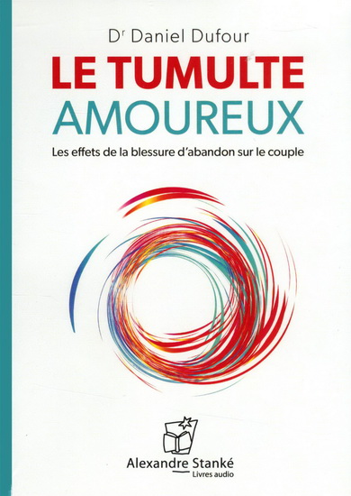 Le Tumulte amoureux : les effets de la blessure d&#39;abandon sur le couple (CD) - DANIEL DUFOUR