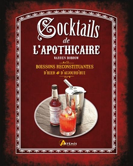 Les Cocktails de l&#39;apothicaire : boissons reconstituantes d&#39;hier & d&#39;aujourd&#39;hui - WARREN BOBROW