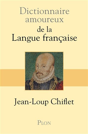Dictionnaire amoureux de la langue française - JEAN-LOUP CHIFLET