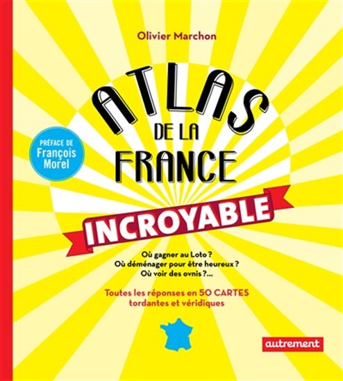 Atlas de la France incroyable - OLIVIER MARCHON