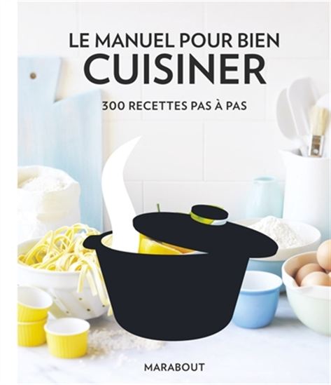 Le Manuel pour bien cuisiner : 300 recettes pas à pas - COLLECTIF