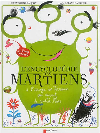 L'Encyclopédie des Martiens : petit manuel de survie à l'usage des Terriens qui rêvent de visiter Mars - GWENDOLINE RAISSON - ROLAND GARRIGUE