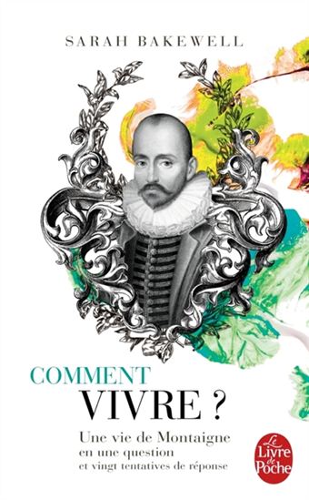 Comment vivre ? : une vie de Montaigne en une question et vingt tentatives de réponse - SARAH BAKEWELL