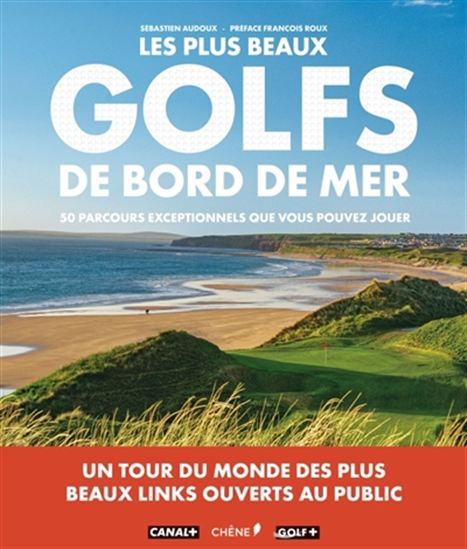 Les Plus beaux golfs en bord de mer : 50 parcours exceptionnels que vous pouvez jouer - SÉBASTIEN AUDOUX