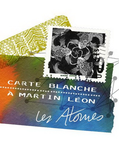 Carte blanche à Martin Léon, Les atomes - LÉON MARTIN