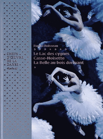 Chefs-d&#39;oeuvre de la danse : Le lac des cygnes, Casse-Noisette, La belle au bois dormant - ROSITA BOISSEAU