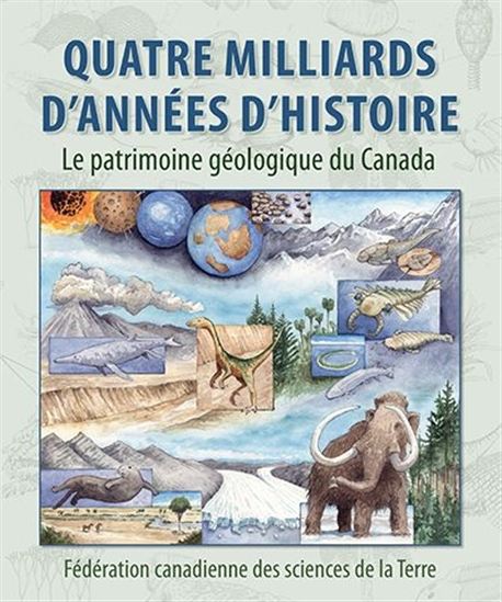 Quatre milliards d&#39;années d&#39;histoire : le patrimoine géologique du Canada - COLLECTIF