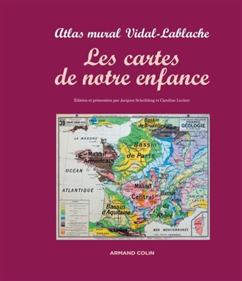 Les Cartes de notre enfance : atlas mural Vidal Lablache - CAROLINE LECLERC - JACQUES SCHEIBLING