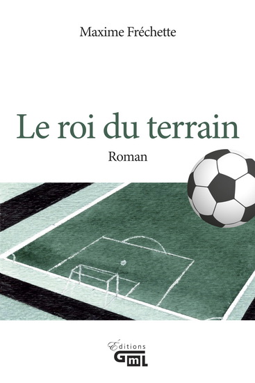 Le Roi du terrain - MAXIME FRÉCHETTE