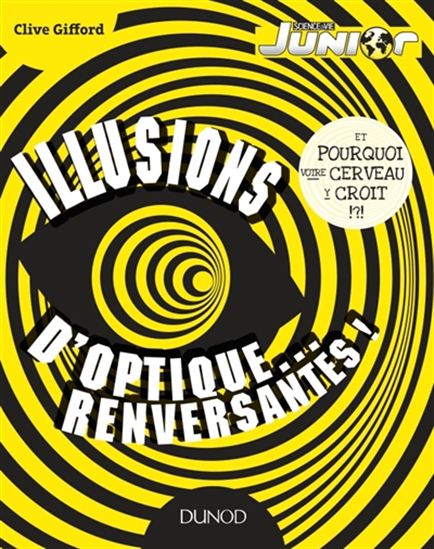 Illusions d&#39;optique... renversantes ! : et pourquoi votre cerveau y croit ? - CLIVE GIFFORD
