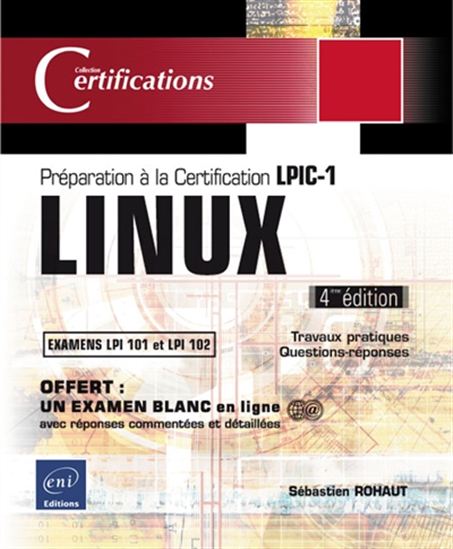 Linux : préparation à la certification LPIC-1, examens LPI 101 et LPI 102 : travaux pratiques, questions-réponses 4e éd. - SÉBASTIEN ROHAUT