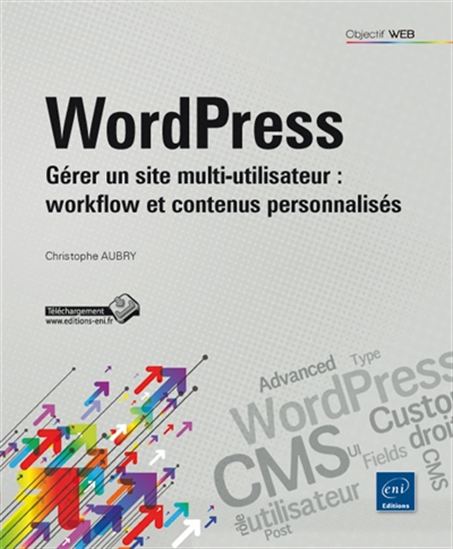 WordPress : gérer un site multi-utilisateur, workflow et contenus personnalisés - CHRISTOPHE AUBRY