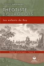 Théotiste Bourgeois T.02 Les enfants du Roy - MAXIME ARSENEAU
