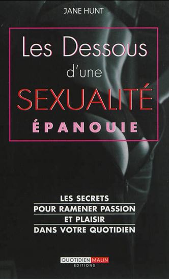 Les Dessous d&#39;une sexualité épanouie : les secrets pour ramener passion et plaisir dans votre quotidien - JANE HUNT