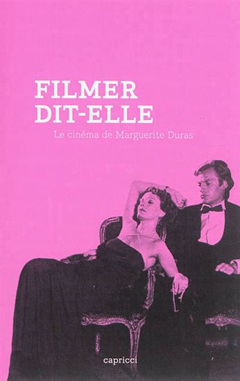 Filmer dit-elle : le cinéma de Marguerite Duras - COLLECTIF
