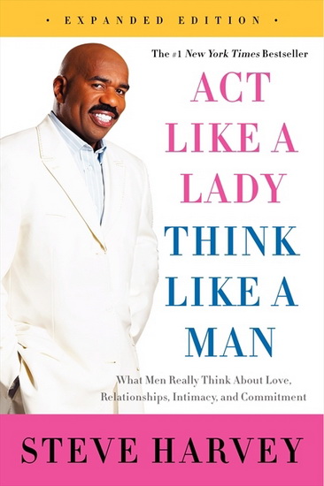 Act like a lady, think like a man Exp. ed. - STEVE HARVEY