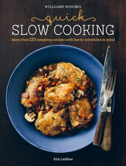 Qiuck slow cooking: More than 125 tempting recipes with hectic schedules in mind - KIM LAIDLAW