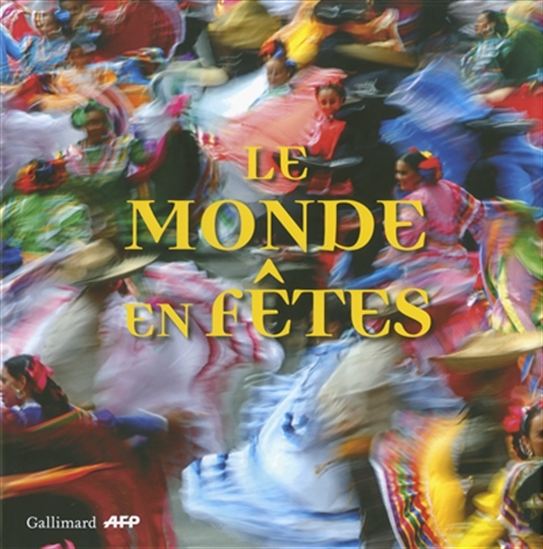 Le Monde en fêtes - GILBERT GRELLET
