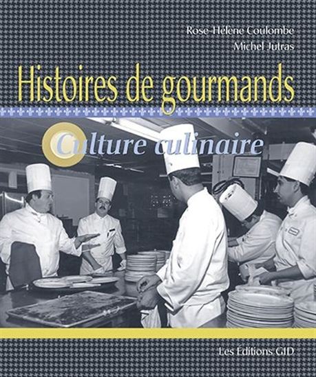 Histoires de gourmands : culture culinaire - ROSE-HÉLÈNE COULOMBE - MICHEL JUTRAS