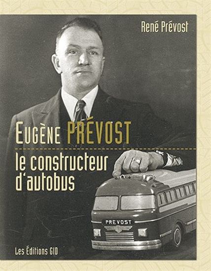 Eugène Prévost, le constructeur d&#39;autobus - RENÉ PRÉVOST