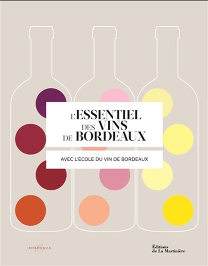 L&#39;Essentiel des vins de Bordeaux : avec l&#39;école du vin de Bordeaux - COLLECTIF