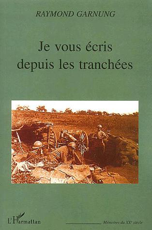 Je vous écris depuis les tranchées - RAYMOND GARNUNG