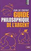 Guide philosophique de l'argent - JEAN-LUC COUDRAY