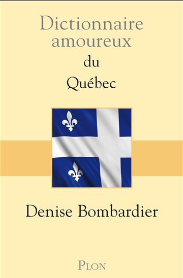 Dictionnaire amoureux du Québec - DENISE BOMBARDIER