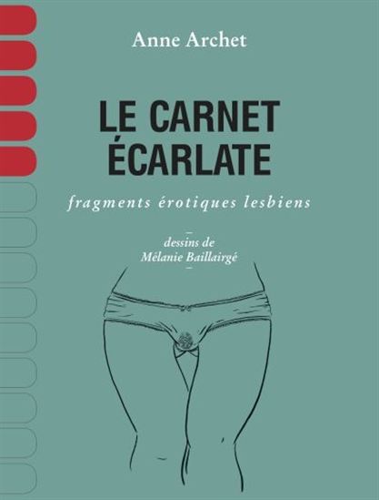 Le Carnet écarlate : fragments érotiques lesbiens - ANNE ARCHET - MÉLANIE BAILLAIRGÉ