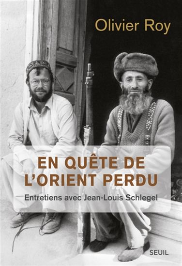 En quête de l&#39;Orient perdu : entretiens avec Jean-Louis Schlegel - OLIVIER ROY - JEAN-LOUIS SCHLEGEL