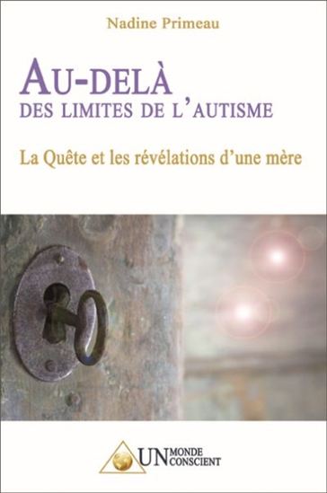 Au-delà des limites de l&#39;autisme : la quête et les révélations d&#39;une mère - NADINE PRIMEAU