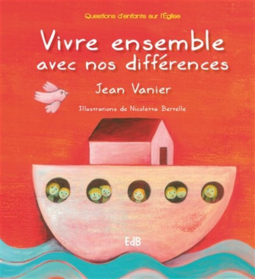 Vivre ensemble avec nos différences : questions d&#39;enfants sur l&#39;Église - JEAN VANIER