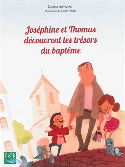 Joséphine et Thomas découvrent les trésors du baptême - COLLECTIF