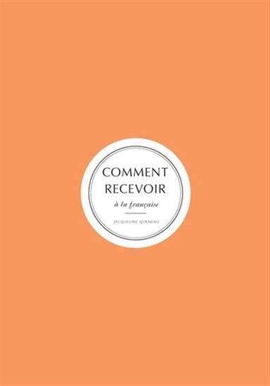 Comment recevoir à la française - JACQUELINE QUENEAU