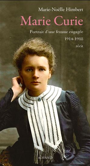Marie Curie : portrait d&#39;une femme engagée, 1914-1918 : récit - MARIE-NOËLLE HIMBERT