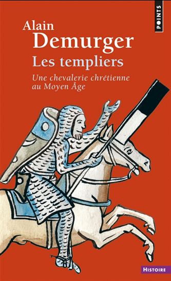 Les Templiers : une chevalerie chrétienne au Moyen Âge N. éd. - ALAIN DEMURGER
