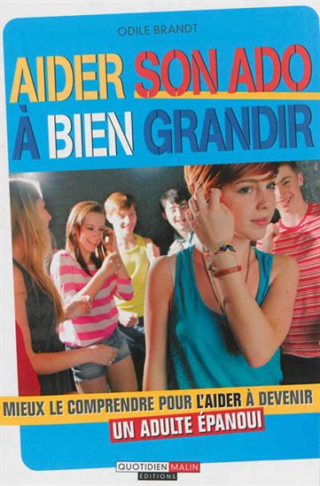 Aider son ado à bien grandir : mieux le comprendre pour l'aider à devenir un adulte épanoui - ODILE BRANDT