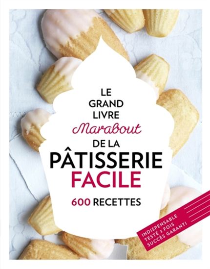 Collectif Le Grand Livre Marabout De La Patisserie Facile 600 Recettes N Ed Desserts Et Patisserie Livres Renaud Bray Com Livres Cadeaux Jeux