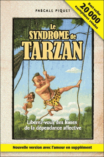 Le Syndrome de Tarzan : libérez-vous des lianes de la dépendance affective N. éd. - PASCALE PIQUET