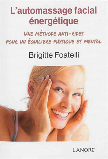 L'Automassage facial énergétique : une méthode anti-rides pour un équilibre physique et mental - BRIGITTE FLOATELLI