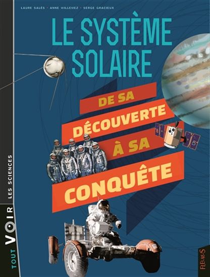 Le Système solaire : de sa découverte à sa conquête - LAURE SALÈS & AL